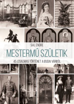 Mestermű születik: 45 izgalmas történet a Budai Várból