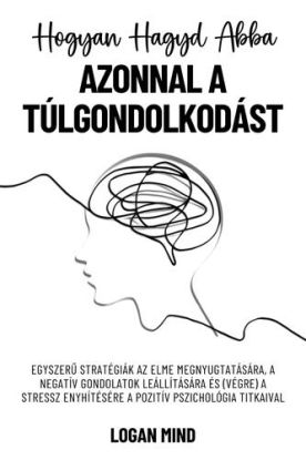 Hogyan hagyd abba azonnal a túlgondolkodást