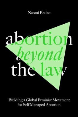 Abortion Beyond the Law :Building a Global Feminist Movement for Self-Managed Abortion