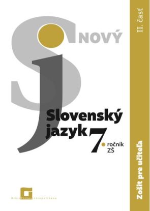 Nový Slovenský jazyk pre 7. ročník ZŠ – 2. časť Zošit pre učiteľa