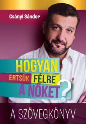 Hogyan értsük félre a nőket? - A szövegkönyv