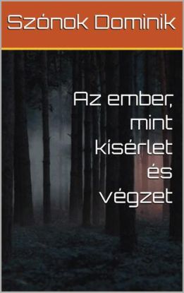 Az ember, mint kísérlet és végzet