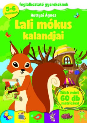 Lali mókus kalandjai - Foglalkoztató gyerekeknek - 5-6 éveseknek - több mint 60 db matricával