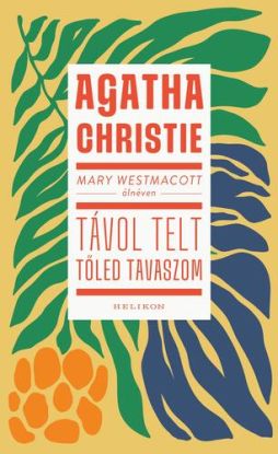 Mary Westmacott: Távol telt tőled tavaszom