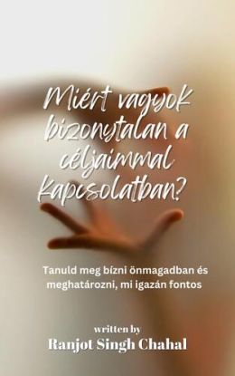 Miért vagyok bizonytalan a céljaimmal kapcsolatban?