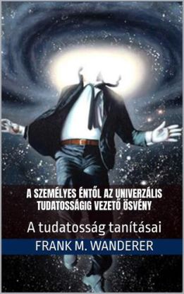 A személyes éntől az univerzális tudatosságig vezető ösvény