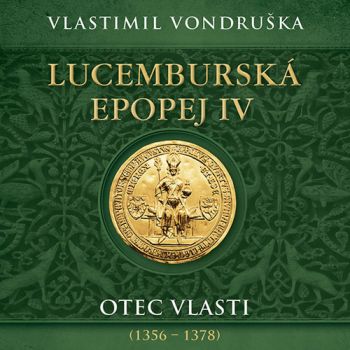 Lucemburská epopej IV: Otec vlasti (1356 – 1378) - audiokniha CD