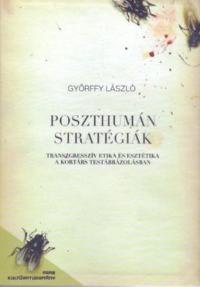 Poszthumán stratégiák - Transzgresszív etika és esztétika a kortárs testábrázolásban