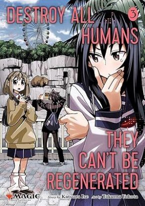 Destroy All Humans. They Cant Be Regenerated. A Magic: The Gathering Manga, Vol. 3