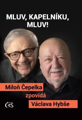 Mluv, kapelníku, mluv! - Miloň Čepelka zpovídá Václava Hybše