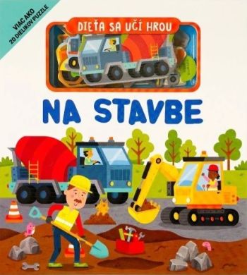 Dieťa sa učí hrou - Na stavbe