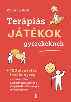 Terápiás játékok gyerekeknek - 100 élvezetes tevékenység az önbecsülés, a kommunikáció és a megküzdési készségek fejlesztéséhez