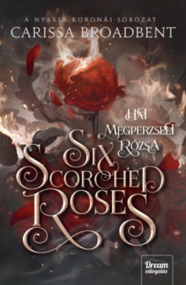 Six Scorched Roses - Hat megperzselt rózsa - (Különleges kiadás)
