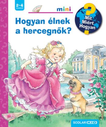 Hogyan élnek a hercegnők? - Mit? Miért? Hogyan? Mini 74.