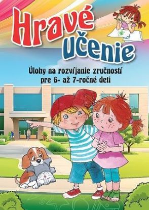 Hravé učenie. Úlohy na rozvíjanie zručností pre 6-až 7-ročné deti