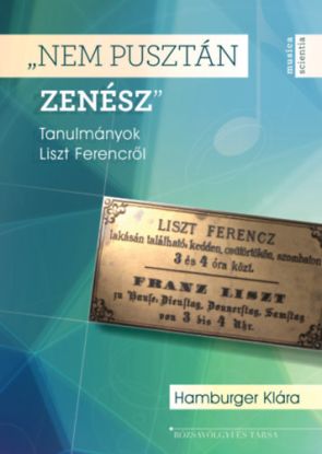 "Nem pusztán zenész" - Tanulmányok Liszt Ferencről