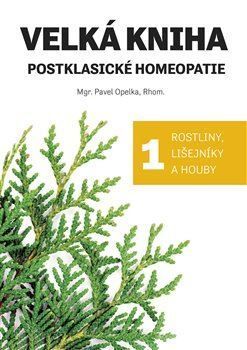 Velká kniha postklasické homeopatie 1: Rostliny, lišejníky a houby