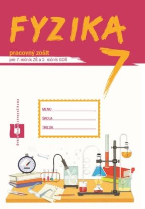 Fyzika pre 7. ročník ZŠ a 2. ročník GOŠ – pracovný zošit