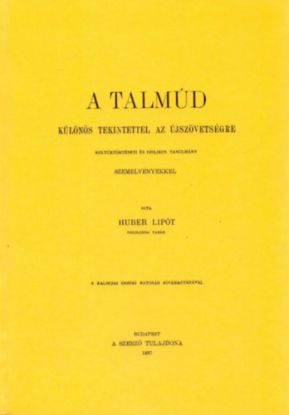 A Talmúd különös tekintettel az Újszövetségre - Kultúrtörténeti és biblikus tanulmány szemelvényekkel