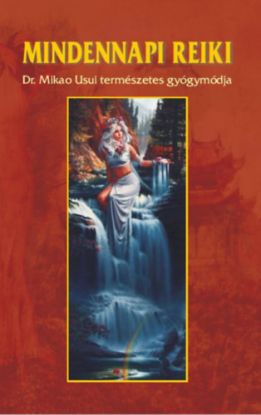 Mindennapi reiki - DR. Mikao Usui természetes gyógymódja