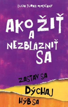 Ako žiť a nezblázniť sa. Zastav sa, dýchaj, hýb sa