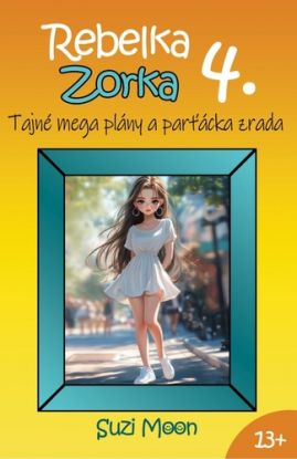 Rebelka Zorka 4 - Tajné mega plány a parťácka zrada