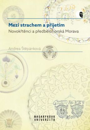 Mezi strachem a přijetím - Novokřtěnci a předbělohorská Morava