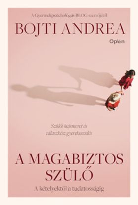 A magabiztos szülő - A kételyektől a tudatosságig