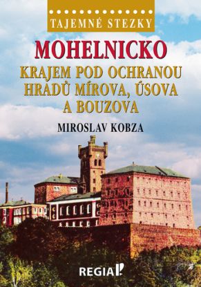 Tajemné stezky - Mohelnicko: Krajem pod ochranou hradů Mírova, Úsova a Bouzova