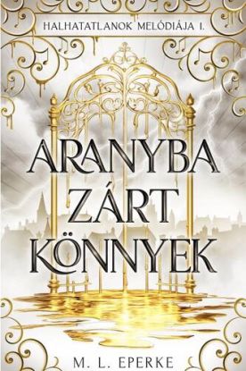 Halhatatlanok melódiája 1: Aranyba zárt könnyek