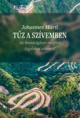 Tűz a szívemben - Az imádságban megtett izgalmas utamról