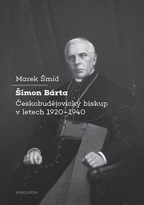 Šimon Bárta - Českobudějovický biskup v letech 1920–1940