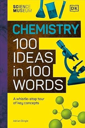 The Science Museum Chemistry 100 Ideas in 100 Words