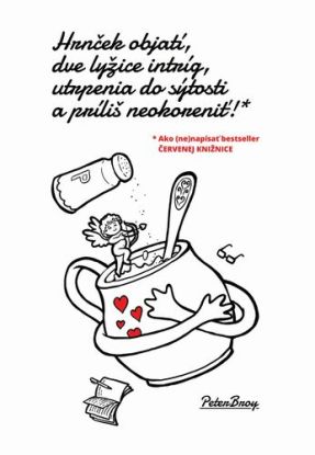 Hrnček objatí, dve lyžice intríg, utrpenia do sýtosti a príliš neokoreniť!