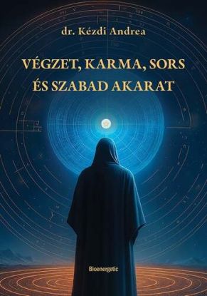 Végzet, karma, sors és szabad akarat