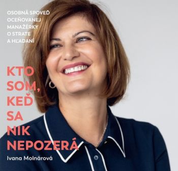Kto som, keď sa nik nepozerá - Osobná spoveď oceňovanej manažérky o strate a hľadaní