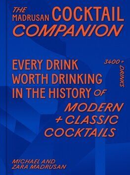 The Madrusan Cocktail Companion Every drink worth drinking in the history of modern + classic cocktails