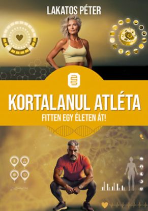 Kortalanul atléta - Fitten egy életen át