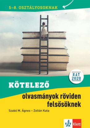 Kötelező olvasmányok röviden felsősöknek - 5-8. osztályosoknak
