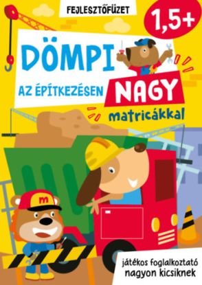 Dömpi az építkezésen - nagy matricákkal - 1,5 éves kortól - játékos foglalkoztató nagyon kicsiknek