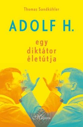 Adolf H. - Egy diktátor életútja