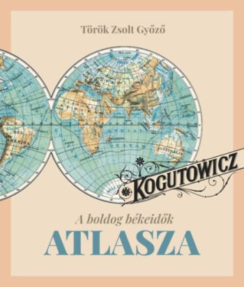 Kogutowitz - A boldog békeidők atlasza
