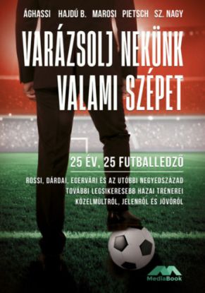 Varázsolj nekünk valami szépet - 25 év, 25 futballedző