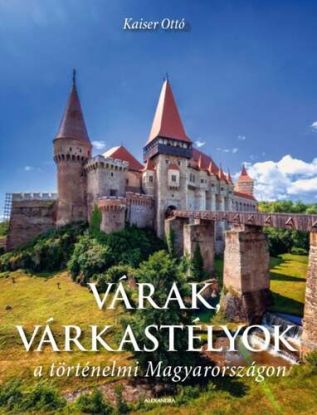 Várak, várkastélyok a történelmi Magyarországon