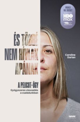 És többé nem hívlak apának - A pelicot-ügy - Gyógyszeres visszaélés a családunkban