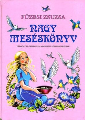 Nagy meséskönyv 1. - Válogatás Grimm és Andersen legszebb meséiből