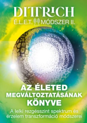 Az életed megváltoztatásának könyve - A lelki rezgésszint spektrum és érzelem transzformáció módszerei