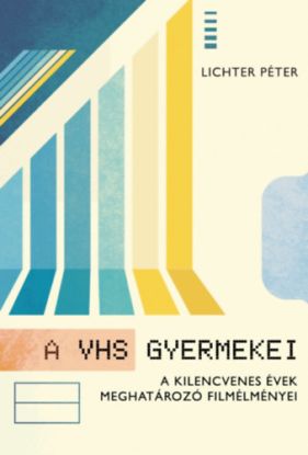 A VHS gyermekei - A kilencvenes évek meghatározó filmélményei