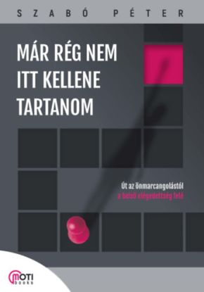 Már rég nem itt kellene tartanom - Út az önmarcangolástól a belső elégedettség felé
