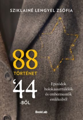 88 történet 44-ből - Epizódok holokauszttúlélők és embermentők emlékeiből
